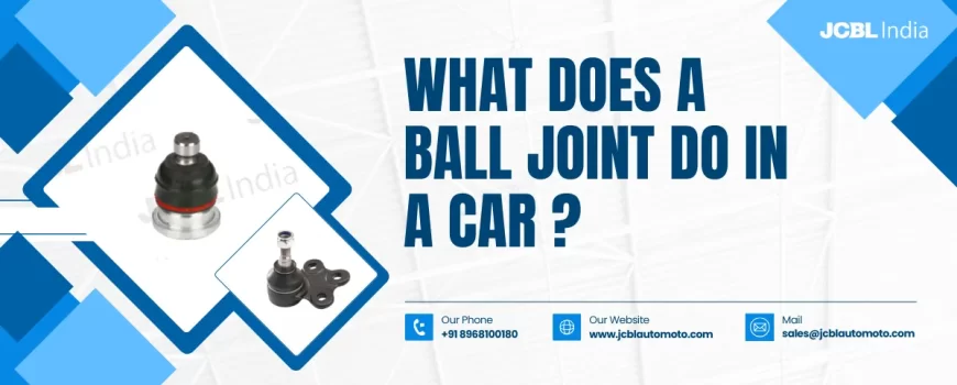 What Does Ball Joint Do in a Car
